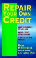 Repair Your Own Credit/Save Thousands of Dollars Avoid Credit Repair Scams Stop Collection Hassels 1564141667 Book Cover