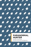 Paranormal Hunter: Ghost Hunting Investigation Notebook 1706574711 Book Cover
