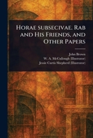 Horae Subsecivae. Rab and His Friends, and Other Papers 1023223309 Book Cover