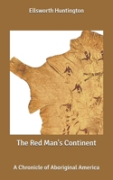 The Red Man's Continent: A Chronicle of Aboriginal America 1508709866 Book Cover