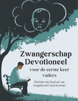Zwangerschap Devotioneel voor de eerste keer vaders (Nederlandse editie): Dichter bij God en uw ongeboren kind komen (Dutch Edition) B0DR6WJBK7 Book Cover