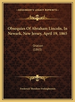 Obsequies of Abraham Lincoln, in Newark, N.J., April 19, 1865: Oration 1014800196 Book Cover