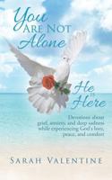 You are not alone. He is Here: Devotions about grief, anxiety, and deep sadness while experiencing God's love, peace, and comfort 1545638047 Book Cover