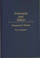Fraternity and Politics: Choosing One's Brothers 027596292X Book Cover