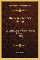 The Magic Speech Flower: Or, Little Luke and His Animal Friends 9356705046 Book Cover