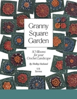 Granny Square Garden US Terms Edition: 50 Blooms for Your Crochet Landscape 176372154X Book Cover