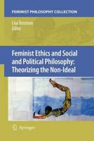 Feminist Ethics and Social and Political Philosophy: Theorizing the Non-Ideal 1402068409 Book Cover