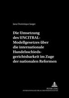 Die Umsetzung Des Uncitral-Modellgesetzes Ueber Die Internationale Handelsschiedsgerichtsbarkeit Im Zuge Der Nationalen Reformen 3631375549 Book Cover