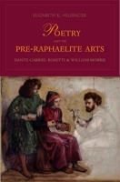 Poetry and the Pre-Raphaelite Arts: Dante Gabriel Rossetti and William Morris 030012273X Book Cover