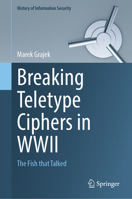 Breaking Teletype Ciphers in WWII: The Fish that Talked (History of Information Security) 3032183073 Book Cover