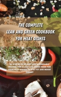 The Ultimate Lean and Green Cookbook for Meat Dishes: 50 step-by-step easy and affordable recipes for a Lean and Green food for your meat dishes to stay fit and boost energy 1801901368 Book Cover