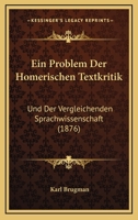 Ein Problem Der Homerischen Textkritik Und Der Vergleichenden Sprachwissenschaft (Classic Reprint) 1141817187 Book Cover