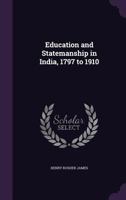 Education and Statemanship in India, 1797 to 1910 0469454695 Book Cover