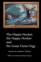 The Hippie Hacker the Happy Hooker and the Great Clone Orgy 1365315444 Book Cover