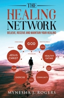 The Healing Network : Believe, Receive and Maintain Your Healing 0985653582 Book Cover