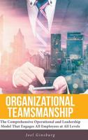 Organizational Teamsmanship: The Comprehensive Operational and Leadership Model That Engages All Employees at All Levels 1644921863 Book Cover