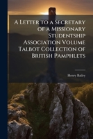 A Letter to a Secretary of a Missionary Studentship Association; Volume Talbot Collection of British Pamphlets 1149925248 Book Cover