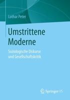 Umstrittene Moderne: Soziologische Diskurse Und Gesellschaftskritik 3658137290 Book Cover