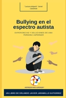 Bullying en el Espectro Autista: Experiencias y Soluciones de Una Persona Asperger B0BCWQQMJN Book Cover