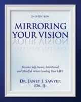 Mirroring Your Vision, 2nd Edition: Become Self-Aware, Intentional and Mindful When Leading Your LIFE 1961757486 Book Cover