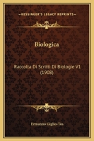 Biologica: Raccolta Di Scritti Di Biologie V1 1164646850 Book Cover