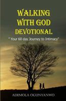 Walking with God devotional: '' Your 60 day Journey to Intimacy'' 1523288574 Book Cover