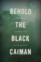 Behold the Black Caiman: A Chronicle of Ayoreo Life 022617557X Book Cover