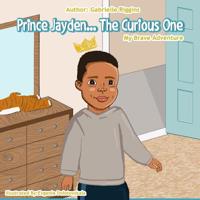 Prince Jayden...The Curious One!: My Brave Adventure 1986038181 Book Cover