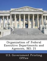 Organization of Federal Executive Departments and Agencies, NO. 21 1288909608 Book Cover