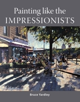 Painting Like the Impressionists 1785009109 Book Cover