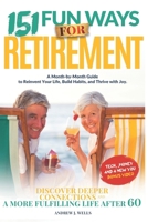 151 Fun Ways for Retirement: A Month-by-Month Guide to Reinvent Your Life, Build Habits, and Thrive with Joy. Discover Deeper Connections and a More Fulfilling Life After 60. B0FRFVK6G6 Book Cover