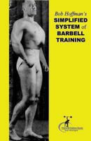 Bob Hoffman's Simplified System of Barbell Training: (Original Version, Restored) 1475015941 Book Cover