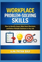 Workplace Problem-Solving Skills: How to Identify Issues, Make Smart Decisions, and Deliver Reliable Solutions in Any Job B0GXYJ4ZC6 Book Cover