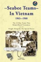 Seabee Teams In Vietnam 1963–1968: 13 Man Teams That Helped Rural Vietnamese and who Fought Alongside The Special Forces 1461192102 Book Cover