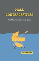 Male Contraceptives: The Modern Man's Easy Guide B0BW23RT6H Book Cover