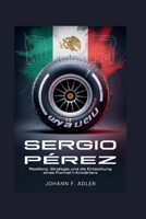 SERGIO PÉREZ: Resilienz, Strategie und die Entstehung eines Formel-1-Anwärters (German Edition) B0GMZ9WD39 Book Cover