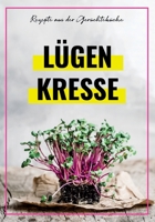 L�GENKRESSE - Rezepte aus der Ger�chtek�che: Ein Kochbuch mit allerlei haltlosen Theorien von leckeren Schwurbelgerichten zum Nachkochen - geeignet f�r Verschw�rungstheoretiker, Reichsb�rger und Covid B08SB8ZLJH Book Cover