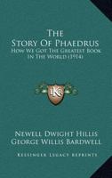 The Story Of Phaedrus: How We Got The Greatest Book In The World 0548659761 Book Cover