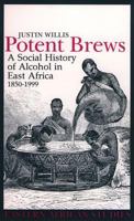 Potent Brews: A Social History Of Alcohol In East Africa, 1850 1999 0852554702 Book Cover