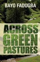 Across Green Pastures: Inspirational words for all time 0990463702 Book Cover