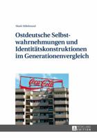 Ostdeutsche Selbstwahrnehmungen Und Identitaetskonstruktionen Im Generationenvergleich 3631643721 Book Cover