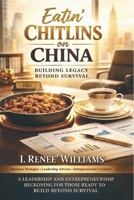 Eatin' Chitlins on China: Building Legacy Beyond Survival B0GN4D9HZP Book Cover