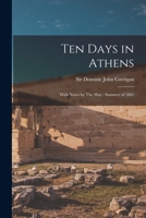 Ten Days in Athens: With Notes by the Way: Summer of 1861 1241701741 Book Cover