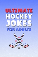 Ultimate Hockey Jokes for Adults: 100 Funny Adult Jokes Packed with Hilarious Hockey Banter & Uncensored Hockey Comedy for NHL Fans B0GXHQLTHG Book Cover