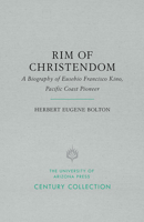 Rim of Christendom: A Biography of Eusebio Francisco Kino, Pacific Coast Pioneer B0006ANATM Book Cover