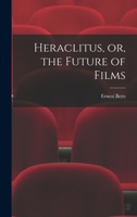 Heraclitus, or, the Future of Films 1014803926 Book Cover