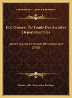 Etat General Par Fonds Des Archives Departementales: Ancien Regime Et Periode Revolutionnaire (1903) 1161013474 Book Cover