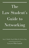 The Law Student's Guide to Networking 1737922118 Book Cover