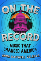 On the Record: Music That Changed America 1324004991 Book Cover