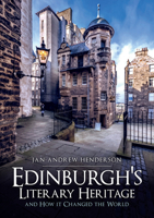 Edinburgh's Literary Heritage and How It Changed the World 1445694085 Book Cover